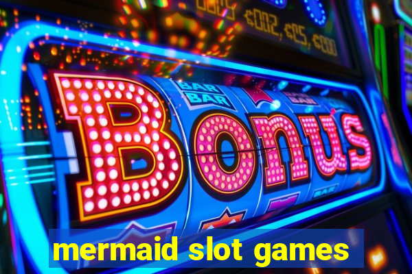 mermaid slot games