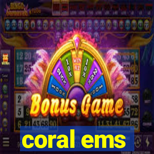 coral ems