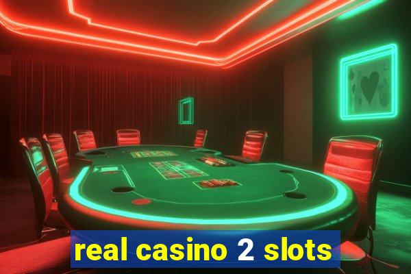 real casino 2 slots