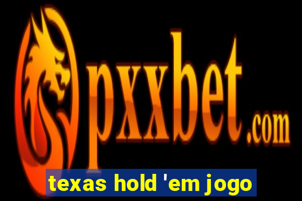 texas hold 'em jogo