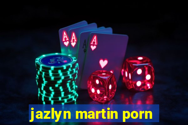 jazlyn martin porn