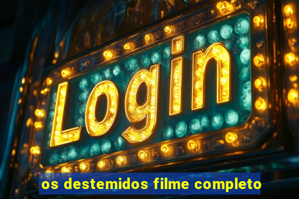 os destemidos filme completo