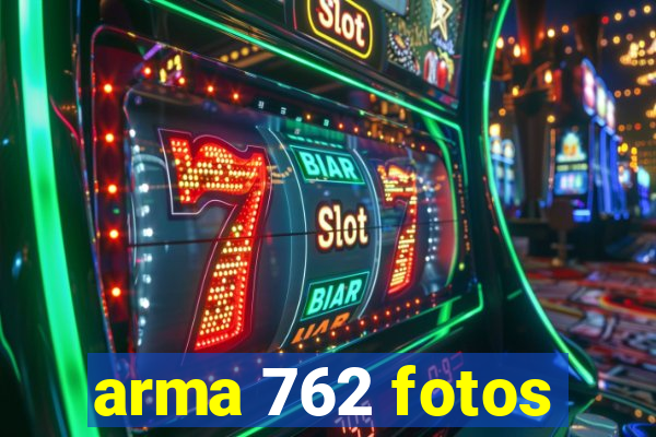 arma 762 fotos