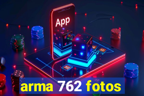 arma 762 fotos