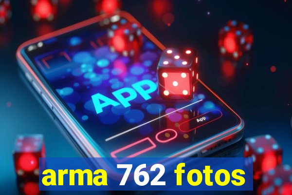 arma 762 fotos