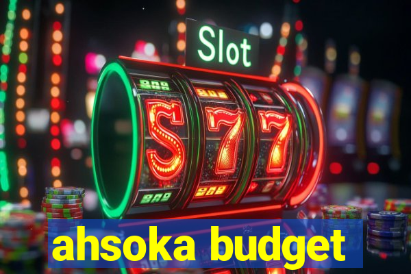 ahsoka budget