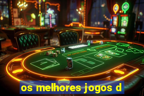 os melhores jogos d