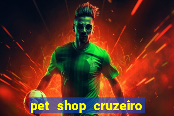 pet shop cruzeiro do sul