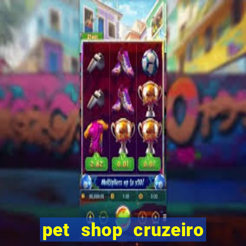 pet shop cruzeiro do sul