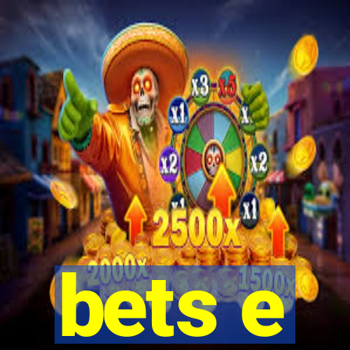 bets e