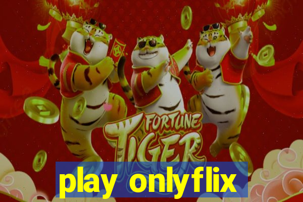 play onlyflix