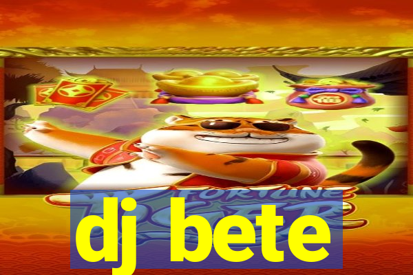 dj bete