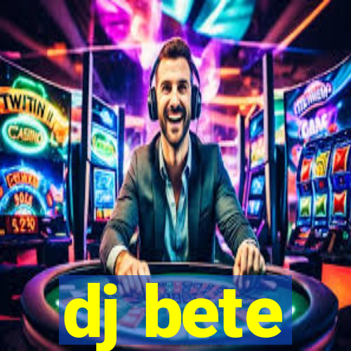 dj bete