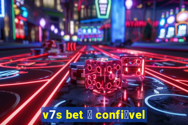 v7s bet 茅 confi谩vel