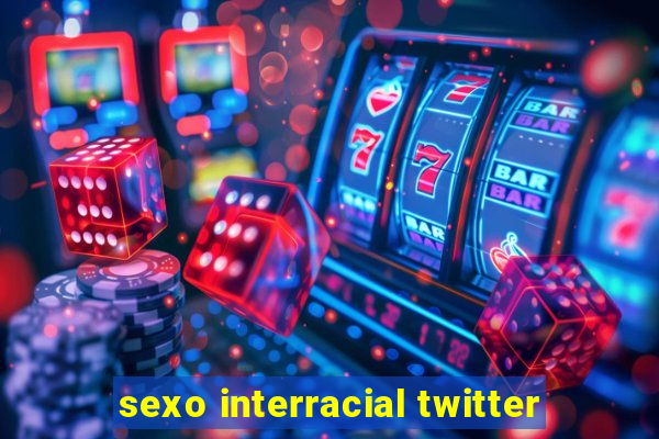 sexo interracial twitter