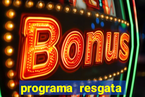 programa resgata brasil é confiável