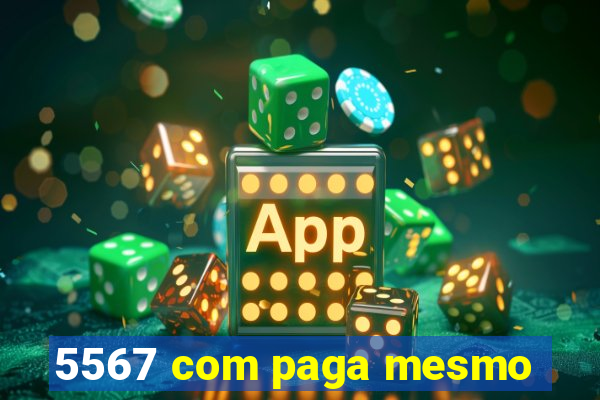 5567 com paga mesmo