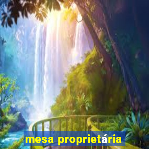 mesa proprietária