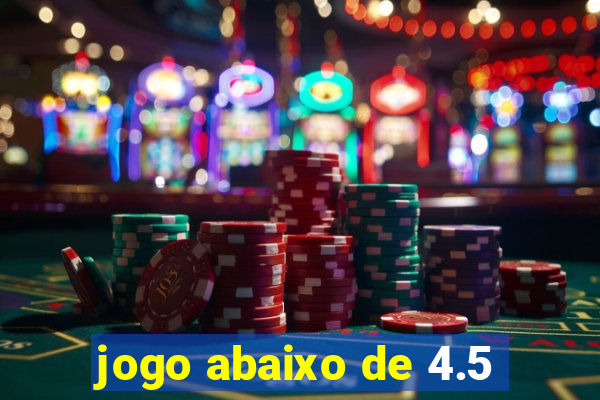 jogo abaixo de 4.5