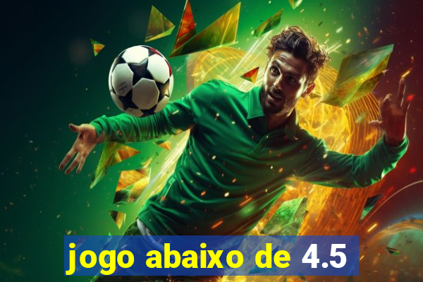 jogo abaixo de 4.5