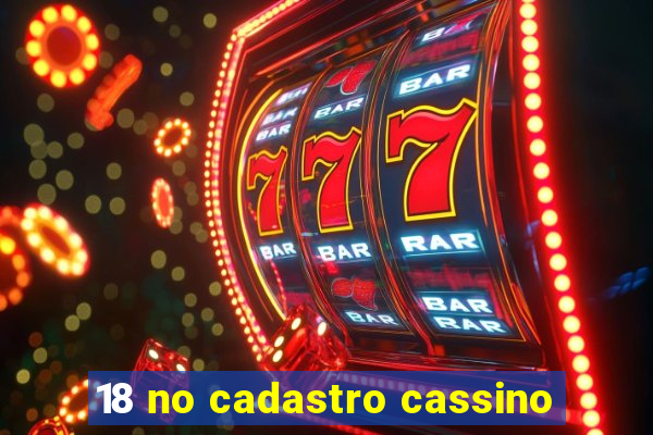 18 no cadastro cassino