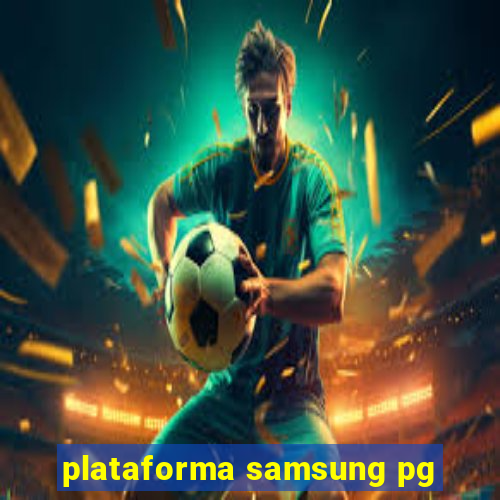 plataforma samsung pg