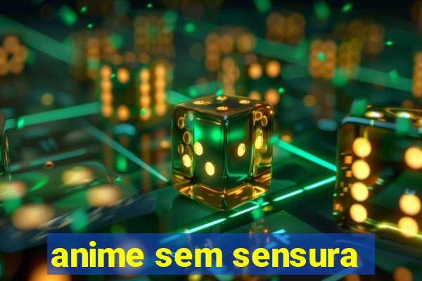 anime sem sensura