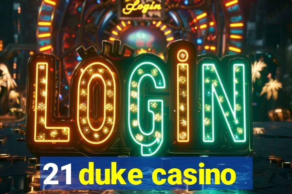 21 duke casino