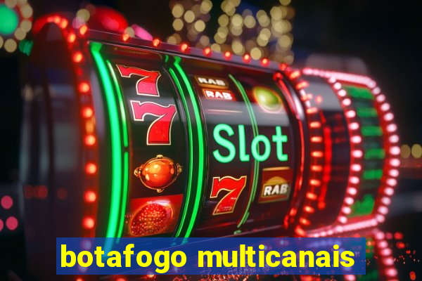 botafogo multicanais