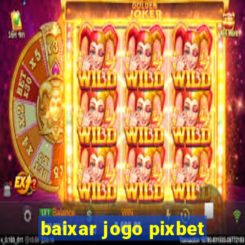 baixar jogo pixbet