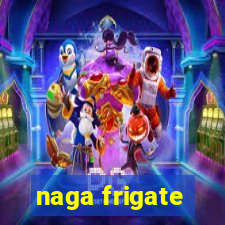 naga frigate