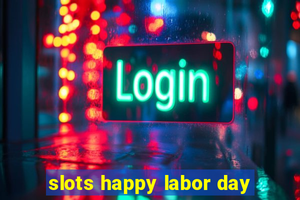 slots happy labor day