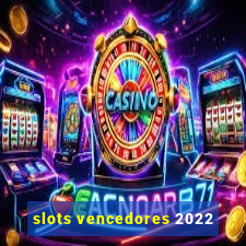 slots vencedores 2022