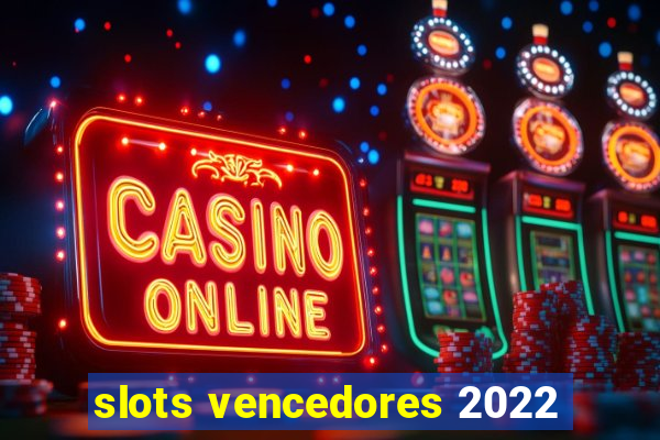 slots vencedores 2022