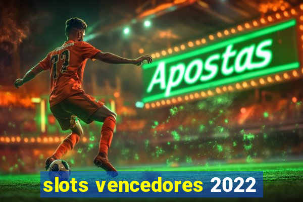 slots vencedores 2022