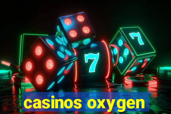 casinos oxygen