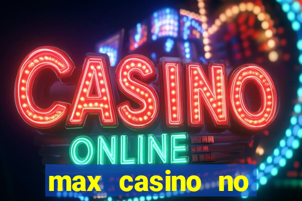 max casino no deposit bonus