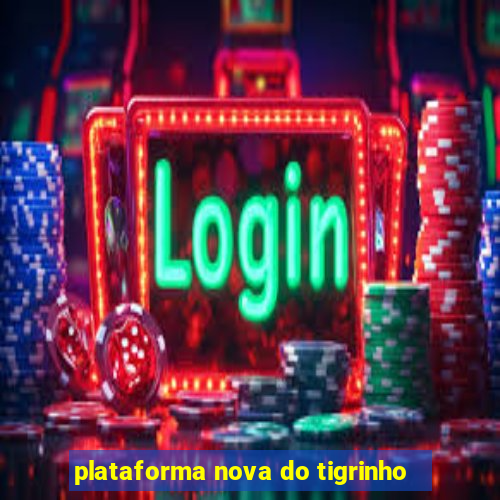 plataforma nova do tigrinho