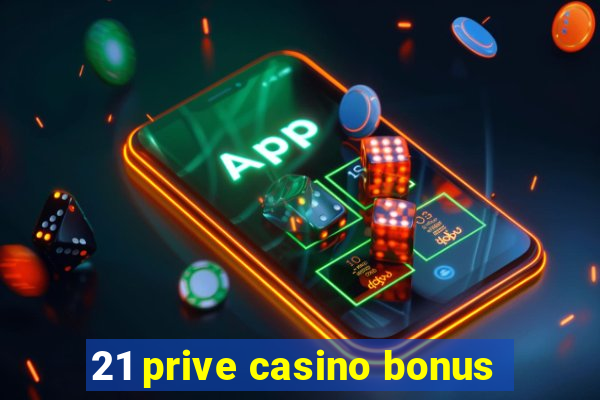 21 prive casino bonus