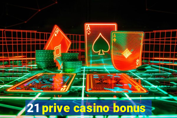 21 prive casino bonus