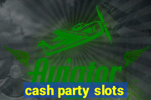 cash party slots