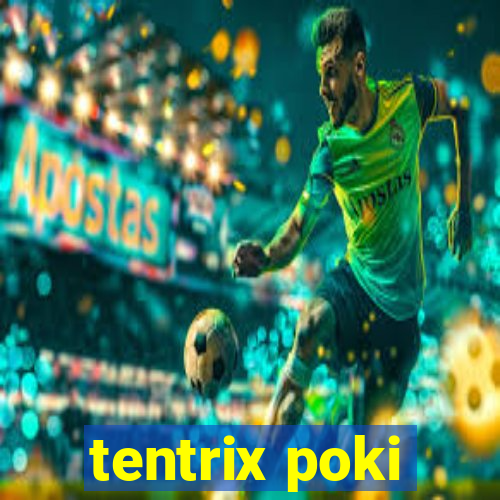 tentrix poki