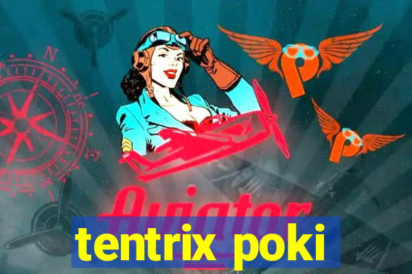 tentrix poki