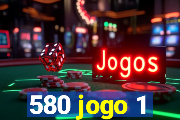 580 jogo 1