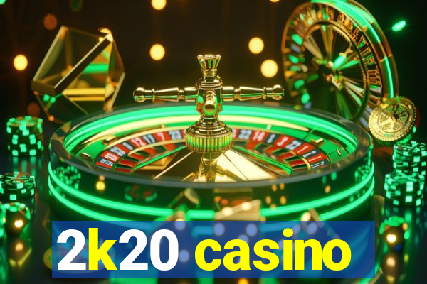 2k20 casino