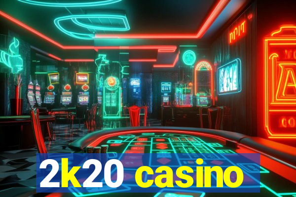 2k20 casino