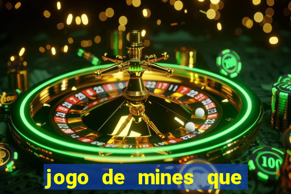 jogo de mines que ganha dinheiro