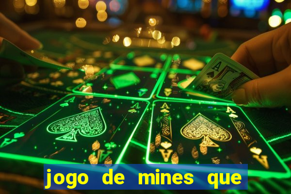 jogo de mines que ganha dinheiro