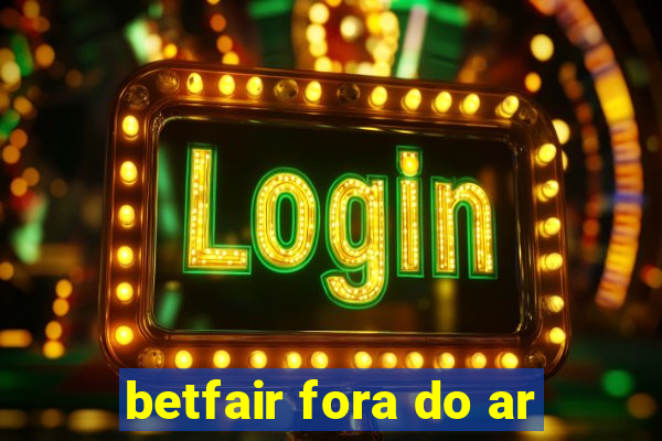 betfair fora do ar