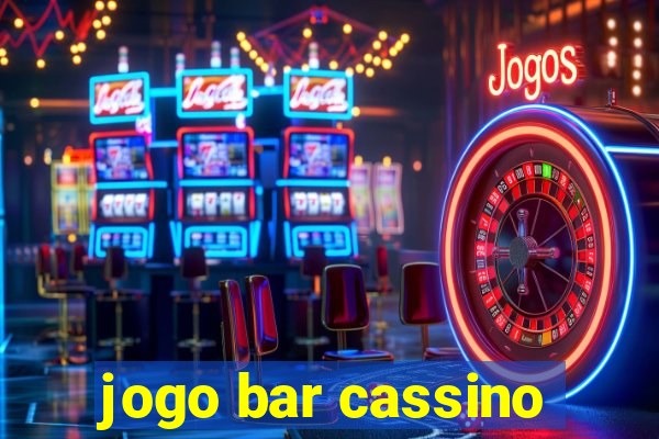 jogo bar cassino